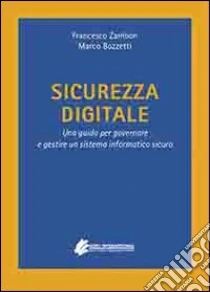 Sicurezza digitale. Una guida per governare e gestire un sistema informatico sicuro libro di Zambon Francesco - Bozzetti Marco