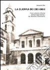 La guerra dei 200 anni. I beni culturali di Andria distrutti dagli andriesi, tra Ottocento e Novecento libro