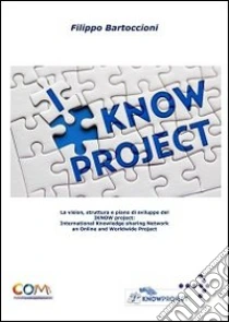 I know project. International knowledge sharing network. Online worldwide libro di Bartoccioni Filippo