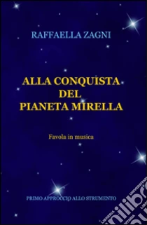 Alla conquista del pianeta Mirella libro di Zagni Raffaella