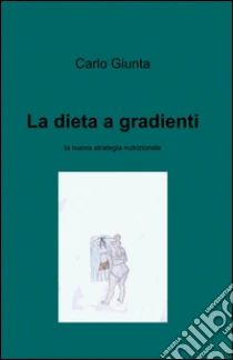 La dieta a gradienti libro di Giunta Carlo