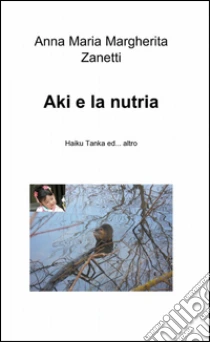 Aki e la nutria libro di Zanetti Anna M.