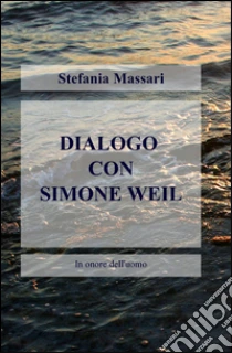 Dialogo con Simone Weil libro di Massari Stefania