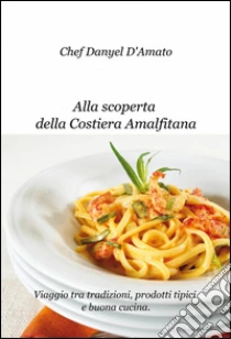 Alla scoperta della costiera amalfitana libro di D'Amato Danyel