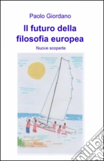 Il futuro della filosofia europea libro di Giordano Paolo