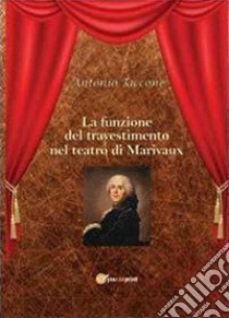 La funzione del travestimento nel teatro di Marivaux libro di Taccone Antonio
