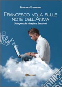 Francesco vola sulle note dell'anima libro di Primerano Francesco