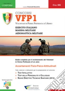 Concorsi VFP1. Volontari in ferma prefissata di un anno. Esercito Italiano, Marina Militare e Aeronautica Militare libro di Buscarino Emanuele