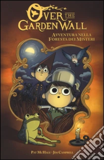 Avventura nella foresta dei misteri. Over the Garden Wall libro di McHale Patrick - Campbell Jim