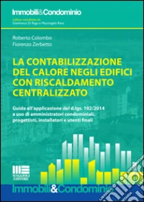 La contabilizzazione del calore negli edifici con riscaldamento centralizzato libro di Colombo Roberto - Zerbetto Fiorenzo