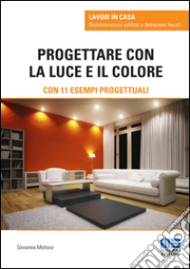 Progettare con la luce e il colore libro di Mottura Giovanna