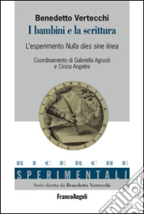 I bambini e la scrittura. L'esperimento Nulla Dies sine Linea libro di Vertecchi Benedetto