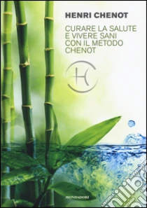 Curare la salute e vivere sani con il metodo Chenot libro di Chenot Henri