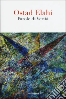 Parole di verità. Scelte e raccolte da Bahram Elahi libro di Elahi Ostad