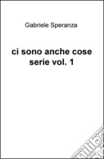 Ci sono anche cose serie (1) libro di Speranza Gabriele