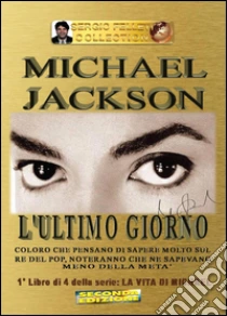 L'ultimo giorno. Michael Jackson. La vita di Michael (1) libro di Felleti Sergio