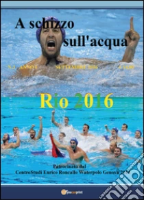 A schizzo sull'acqua (2016). Vol. 3 libro di Roncallo Enrico