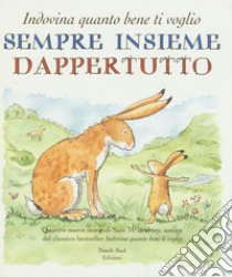 Sempre insieme dappertutto. Indovina quanto bene ti voglio libro di McBratney Sam