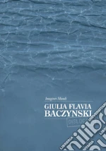 Baczynski Giulia Flavia; Biolchini L. (cur.); Mazzucchelli S. (cur.)