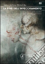 De Grey Aubrey; Rae Michael; Pilia E. (cur.); Campa R. (cur.)