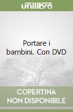 Portare i bambini. Con DVD libro di De Fiore Grazia