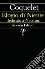 Elogio di niente dedicato a nessuno libro di Coquelet Louis