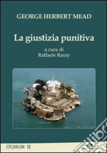 La giustizia punitiva libro di Mead George H.