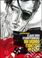 Claus von Stauffenberg. Un uomo contro Hitler libro di Cannavale Cinzia