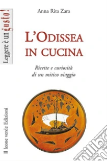 L'Odissea in cucina. Ricette e curiosità di un mitico viaggio libro di Zara Annarita