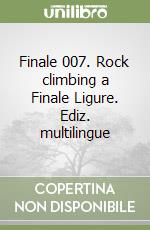 Finale 007. Rock climbing a Finale Ligure. Ediz. multilingue libro di Gallo Andrea