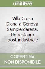 Villa Crosa Diana a Genova Sampierdarena. Un restauro post-industriale libro di Bozzo G. (cur.)