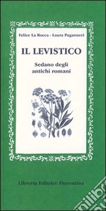 Il levistico. Sedano degli antichi romani libro di La Rocca Felice - Paganucci Laura