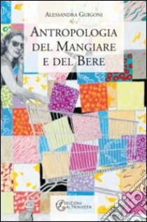 Antropologia del mangiare e del bere libro di Guigoni Alessandra