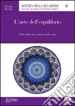 L'arte dell'equilibrio. Perle dall'antica scienza dello yoga libro di Bianchi Priscilla