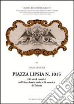 Piazza Lipsia n. 1015. Gli studi nautici nell'Accademia reale e di nautica di Trieste libro di De Rosa Diana