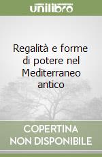 Regalità e forme di potere nel Mediterraneo antico libro