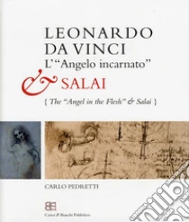 Leonardo da Vinci. L'«angelo incarnato» e Salai-Leonardo da Vinci. The «angel in the flesh» and Salai libro di Pedretti Carlo