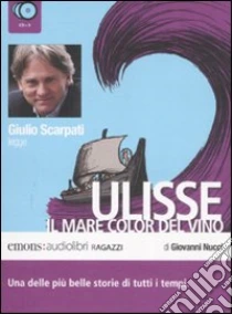 Ulisse. Il mare color del vino letto da Giulio Scarpati. Audiolibro. 3 CD Audio di Nucci Giovanni