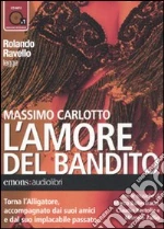 L'amore del bandito letto da Rolando Ravello. Audiolibro. CD Audio formato MP3 di Carlotto Massimo