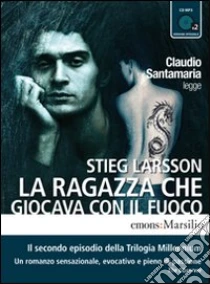 La ragazza che giocava con il fuoco letto da Claudio Santamaria. Audiolibro. 2 CD Audio formato MP3. Ediz. integrale di Larsson Stieg