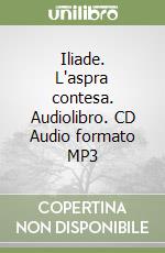 Iliade. L'aspra contesa. Audiolibro. CD Audio formato MP3 di Omero