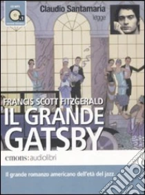 Il grande Gatsby letto da Claudio Santamaria. Audiolibro. CD Audio formato MP3. Ediz. integrale di Fitzgerald Francis Scott