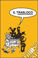 Il trasloco. Epigrammi sulla redazione de il manifesto libro di Di Francesco Tommaso