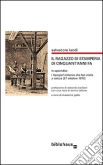 Il ragazzo di stamperia di cinquant'anni fa libro di Landi Salvatore