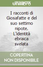 I racconti di Giosafatte e del suo settimo nipote. L'identità ebraica svelata libro di Capuano Rosso