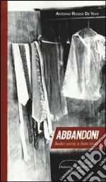 Abbandoni. Sedici storie a fiato corto libro di Russo De Vivo Antonio
