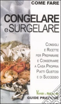 Congelare e surgelare libro di Zulberti Marco