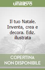 Il Tuo Natale. Inventa, crea e decora libro
