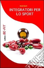 Integratori per lo sport libro di Sacchi Nicola