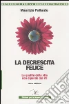 La decrescita felice. La qualità della vita non dipende dal PIL libro di Pallante Maurizio